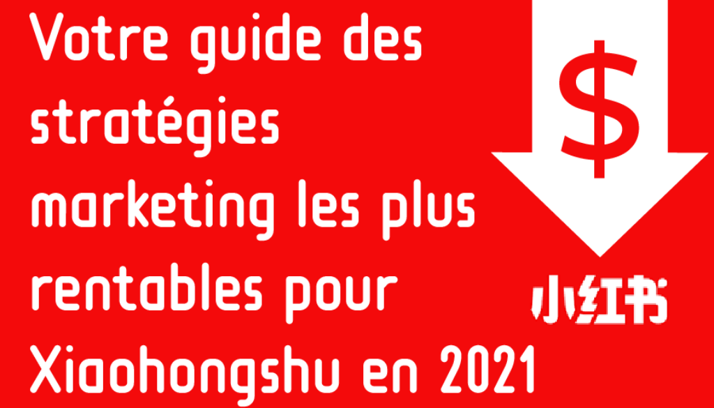 Votre guide des stratégies marketing Xiaohongshu 2021